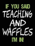 If You Said Teaching and Waffles I'm in: Sketch Books for Kids - 8.5 X 11 di Dartan Creations edito da Createspace Independent Publishing Platform