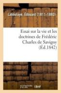 Essai Sur La Vie Et Les Doctrines de Fr d ric Charles de Savigny di Laboulaye-E edito da Hachette Livre - BNF
