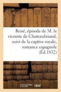 Ren , pisode de M. Le Vicomte de Chateaubriand, Suivi de la Captive Royale, Romance Espagnole di Collectif edito da Hachette Livre - BNF
