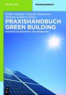 Praxishandbuch Green Building: Nachhaltige Bestands- Und Neubauten edito da Walter de Gruyter