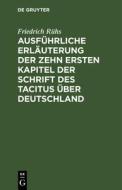 Ausführliche Erläuterung der zehn ersten Kapitel der Schrift des Tacitus über Deutschland di Friedrich Rühs edito da De Gruyter