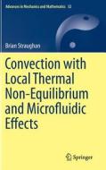 Convection with Local Thermal Non-Equilibrium and Microfluidic Effects di Brian Straughan edito da Springer-Verlag GmbH