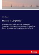 Chaucer to Longfellow di John Fraser edito da hansebooks