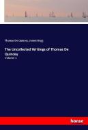 The Uncollected Writings of Thomas De Quincey di Thomas De Quincey, James Hogg edito da hansebooks