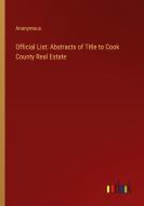Official List: Abstracts of Title to Cook County Real Estate di Anonymous edito da Outlook Verlag