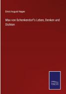 Max von Schenkendorf's Leben, Denken und Dichten di Ernst August Hagen edito da Salzwasser-Verlag