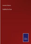 Faithful for Ever di Coventry Patmore edito da Salzwasser-Verlag