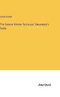 The General Ahiman Rezon and Freemason's Guide di Daniel Sickels edito da Anatiposi Verlag