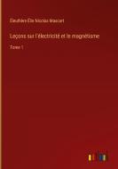 Leçons sur l'électricité et le magnétisme di Éleuthère Élie Nicolas Mascart edito da Outlook Verlag