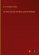 St. Paul: his Life, his Work, and his Writings di W. H. Davenport Adams edito da Outlook Verlag