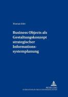 Business Objects als Gestaltungskonzept strategischer Informationssystemplanung di Thomas Erler edito da Lang, Peter GmbH