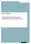 Arbeitsmarktflexibilisierung Auf Europ Ischer Und Nationaler Ebene di Florian Sondermann edito da Grin Publishing