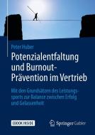Potenzialentfaltung und Burnout-Prävention im Vertrieb di Peter Huber edito da Springer-Verlag GmbH