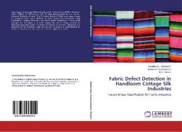 Fabric Defect Detection in Handloom Cottage Silk Industries di Savarimuthu Sabeenian, Eswaran Paramasivam, Mani Dinesh edito da LAP Lambert Academic Publishing