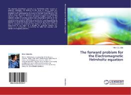 The forward problem for the Electromagnetic Helmholtz equation di Miren Zubeldia edito da LAP Lambert Academic Publishing