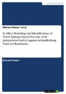 In Silico Modeling and Identification of Novel Epitopes-based Vaccine of M polyprotein (Gn/Gc) against Schmallenberg Vir di Et Al., Marwa Osman edito da GRIN Verlag
