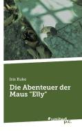 Die Abenteuer der Maus "Elly" di Iris Kuke edito da united p.c. Verlag