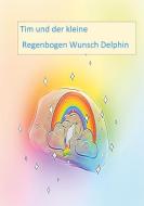 Tim und der kleine Regenbogen Wunsch Delphin di Andrea Neumann edito da Books on Demand