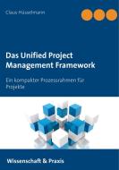 Das Unified Project Management Framework di Claus Hüsselmann edito da Books on Demand