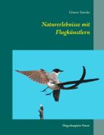 Naturerlebnisse mit Flugkünstlern di Günter Steinke edito da Books on Demand
