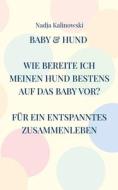 BABY & HUND di Nadja Kalinowski edito da Books on Demand