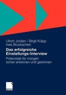 Das Erfolgreiche Einstellungs-Interview: Potenziale Fur Morgen Sicher Erkennen Und Gewinnen (2012) di Ulrich Jordan, Birgit K. Lpp, Ines Bruckschen edito da Gabler Verlag