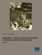 Kaukasus - Reisen und Forschungen im kaukasischen Hochgebirge di Moriz von Déchy edito da Fachbuchverlag Dresden