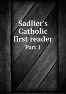 Sadlier's Catholic First Reader Part 1 di Catholic Teacher edito da Book On Demand Ltd.
