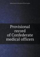 Provisional Record Of Confederate Medical Officers di Medical Society of the State O Carolina edito da Book On Demand Ltd.