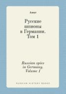 Russian Spies In Germany. Volume 1 di Aziat edito da Book On Demand Ltd.