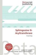 Sphingosine N-Acyltransferase edito da Betascript Publishing