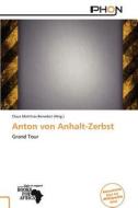 Anton Von Anhalt-zerbst edito da Betascript Publishing
