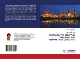 COMPARATIVE STUDY OF DIFFERENT PIPE GEOMETRIES USING CFD di Akhil Yuvaraj Manda, Satish Geeri, Phani Bhaskar Ansuri edito da LAP Lambert Academic Publishing