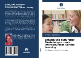 Entwicklung kultureller Einstellungen durch interkulturelles Service Learning di Victoria Valentine edito da Verlag Unser Wissen