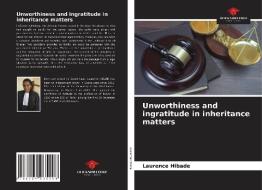 Unworthiness and ingratitude in inheritance matters di Laurence Hibade edito da Our Knowledge Publishing