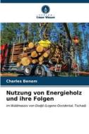 Nutzung von Energieholz und ihre Folgen di Charles Benam edito da Verlag Unser Wissen