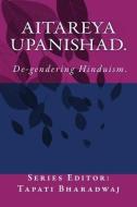 Aitareya Upanishad: de-Gendering Hinduism. di Tapati Bharadwaj edito da Lies and Big Feet