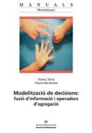 Modelització de decisions : fusió d'informació i operadors d'agregació di Yasuo Narukawa, Vicenç Torra i Reventós edito da Servei de Publicacions de la Universitat Autònoma de Barcelo