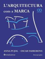 L'Arquitectura Com a Marca di Anna Pujol-Ferran, Oscar Farrerons Vidal edito da Omniascience