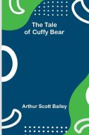 The Tale of Cuffy Bear di Arthur Scott Bailey edito da Alpha Editions