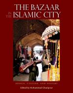 The Bazaar in the Islamic City: Design, Culture, and History edito da AMER UNIV IN CAIRO PR