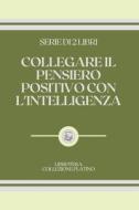 Collegare Il Pensiero Positivo Con L'Intelligenza di Libroteka edito da Independently Published
