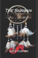 THE SHAMAN di PORTER KATE PORTER edito da Independently Published