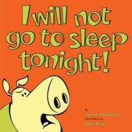 I Will Not Go To Sleep Tonight! di Jolene McDonald, Gary Davis edito da Ewings Publishing LLC