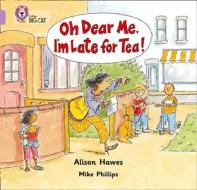 Oh Dear Me, I'm Late For Tea! di Alison Hawes edito da HarperCollins Publishers