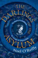 The Darlings Of The Asylum di Noel O'Reilly edito da HarperCollins Publishers