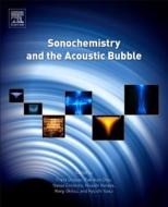 Sonochemistry and the Acoustic Bubble di Franz Grieser, Pak-Kon Choi, Naoya Enomoto edito da ELSEVIER