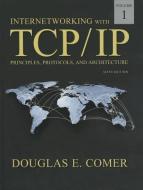 Internetworking with TCP/IP, Volume 1: Principles, Protocols, and Architecture di Douglas E. Comer edito da Addison-Wesley Professional