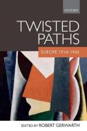 Twisted Paths di Robert Gerwarth edito da Oxford University Press