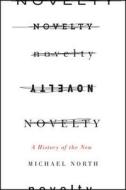 Novelty - A History of the New di Nancy L Green edito da University of Chicago Press
